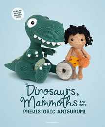 9789491643316-9491643312-Dinosaurs, Mammoths and More Prehistoric Amigurumi: Unearth 14 Awesome Designs