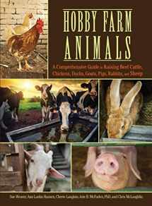 9781620081525-1620081520-Hobby Farm Animals: A Comprehensive Guide to Raising Beef Cattle, Chickens, Ducks, Goats, Pigs, Rabbits, and Sheep (CompanionHouse Books) Breed Selection, Behavior, Health Care, Breeding, and More