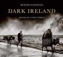 9781782183358-1782183353-Dark Ireland: Images of a Lost World