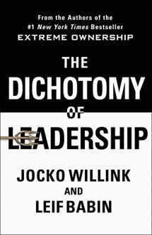 9781250195777-1250195772-The Dichotomy of Leadership: Balancing the Challenges of Extreme Ownership to Lead and Win