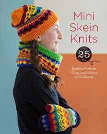 9781454709169-1454709162-Mini Skein Knits: 25 Knitting Patterns Using Small Skeins and Leftovers