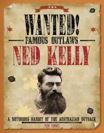 9781482442625-1482442620-Ned Kelly: A Notorious Bandit of the Australian Outback (Wanted! Famous Outlaws)