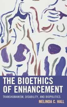 9781498533508-1498533507-The Bioethics of Enhancement: Transhumanism, Disability, and Biopolitics