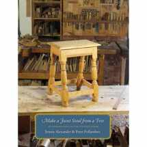 9780985077709-0985077700-Make A Joint Stool From A Tree : An Introduction To 17th-Century Joinery