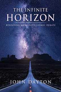9781662821646-1662821646-The Infinite Horizon: Resolving Mankind's Cosmic Debate