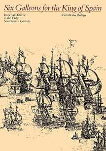 9780801845130-0801845130-Six Galleons for the King of Spain: Imperial Defense in the Early Seventeenth Century (Softshell Books)