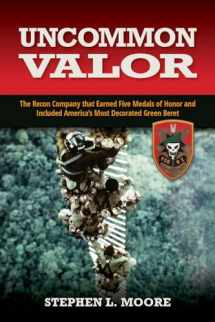 9781591145745-1591145740-Uncommon Valor: The Recon Company That Earned Five Medals of Honor and Included the Most Decorated Green Beret