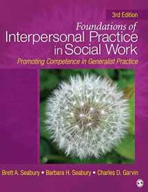 9781412966825-1412966825-Foundations of Interpersonal Practice in Social Work: Promoting Competence in Generalist Practice