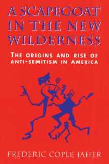 9780674790070-0674790073-A Scapegoat in the New Wilderness: The Origins and Rise of Anti-Semitism in America