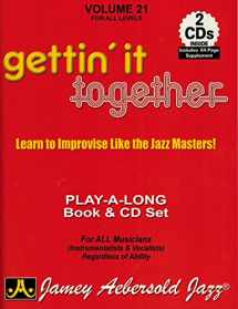 9781562241766-1562241761-Jamey Aebersold Jazz -- Gettin' It Together, Vol 21: Learn to Improvise Like the Jazz Masters, Book & 2 CDs (Jazz Play-A-Long for All Musicians (Instrumentalists & Vocalists), Vol 21)