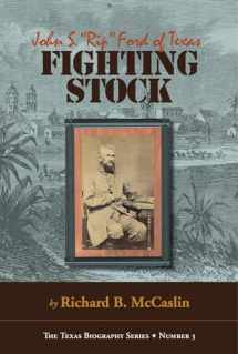 9780875654218-0875654215-Fighting Stock: John S. "Rip" Ford of Texas (The Texas Biography Series) (Volume 3)