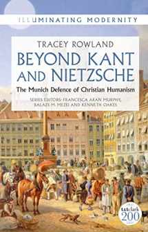 9780567703200-0567703207-Beyond Kant and Nietzsche: The Munich Defence of Christian Humanism (Illuminating Modernity)