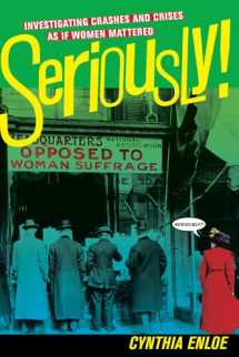 9780520275379-0520275373-Seriously!: Investigating Crashes and Crises as If Women Mattered