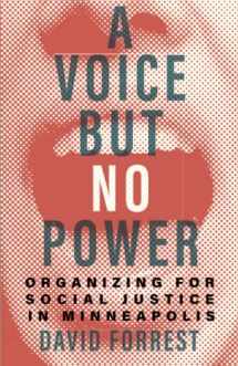 9781517913526-1517913527-A Voice but No Power: Organizing for Social Justice in Minneapolis