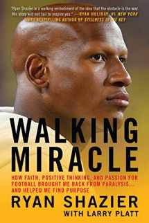9781538706268-1538706261-Walking Miracle: How Faith, Positive Thinking, and Passion for Football Brought Me Back from Paralysis...and Helped Me Find Purpose