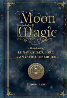 9781577151876-1577151879-Moon Magic: A Handbook of Lunar Cycles, Lore, and Mystical Energies (Volume 3) (Mystical Handbook, 3)