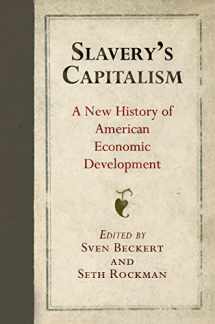 9780812248418-0812248414-Slavery's Capitalism: A New History of American Economic Development (Early American Studies)