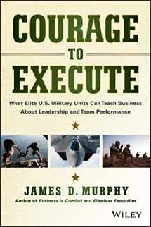 9781118790090-111879009X-Courage to Execute: What Elite U.S. Military Units Can Teach Business About Leadership and Team Performance