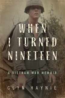 9780998209517-0998209511-When I Turned Nineteen: A Vietnam War Memoir