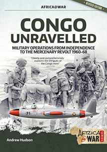 9781912866861-1912866862-Congo Unravelled: Military Operations from Independence to the Mercenary Revolt 1960-68 (Africa@War)