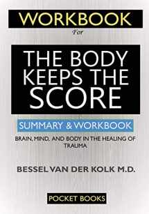 9781950284962-1950284964-WORKBOOK For The Body Keeps the Score: Brain, Mind, and Body in the Healing of Trauma