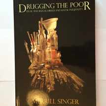 9781577664949-1577664949-Drugging the Poor: Legal and Illegal Drugs and Social Inequality