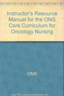 9780721647241-0721647243-Instructor's Resource Manual for the ONS Core Curriculum for Oncology Nursing