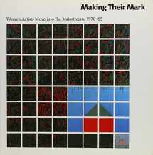 9781558591615-1558591613-Making Their Mark: Women Artists Move into the Mainstream, 1970-85