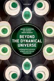 9780198807087-0198807082-Beyond the Dynamical Universe: Unifying Block Universe Physics and Time as Experienced