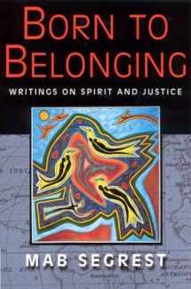9780813531014-0813531012-Born to Belonging: Writings on Spirit and Justice