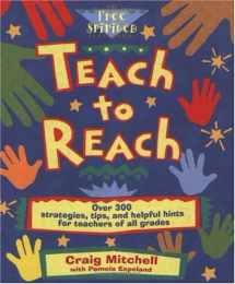 9781575420103-1575420104-Teach to Reach: Over 300 Strategies, Tips, and Helpful Hints for Teachers of All Grades