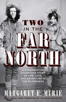 9781513262758-1513262750-Two in the Far North, Revised Edition: A Conservation Champion's Story of Life, Love, and Adventure in the Wilderness