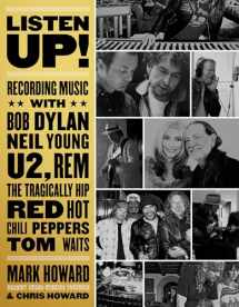 9781770414822-1770414827-Listen Up!: Recording Music with Bob Dylan, Neil Young, U2, R.E.M., The Tragically Hip, Red Hot Chili Peppers, Tom Waits...