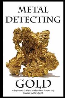 9781512155976-1512155977-Metal Detecting Gold: A Beginner's Guide to Modern Gold Prospecting