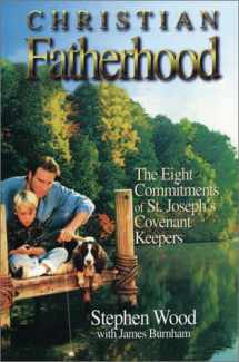 9780965858205-0965858200-Christian Fatherhood: The Eight Commitments of St. Joseph's Covenant Keepers