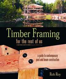 9780865715080-0865715084-Timber Framing for the Rest of Us: A Guide to Contemporary Post and Beam Construction (Mother Earth News Wiser Living Series, 12)
