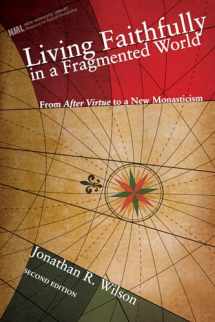 9781556358982-1556358989-Living Faithfully in a Fragmented World: From Macintyre's After Virtue to a New Monasticism (New Monastic Library: Resources for Radical Discipleship)