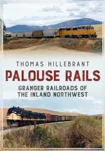 9781634990608-1634990609-Palouse Rails: Granger Railroads of the Inland Northwest
