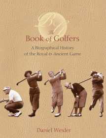 9781587261909-1587261901-The Book Of Golfers: A Biographical History Of The Royal & Ancient Game