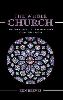 9781538127339-1538127334-The Whole Church: Congregational Leadership Guided by Systems Theory