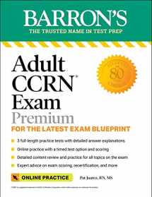 9781506284804-1506284809-Adult CCRN Exam Premium: Study Guide for the Latest Exam Blueprint, Includes 3 Practice Tests, Comprehensive Review, and Online Study Prep (Barron's Test Prep)