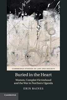 9781316502099-1316502090-Buried in the Heart: Women, Complex Victimhood and the War in Northern Uganda (Cambridge Studies in Law and Society)
