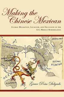 9780804788625-0804788626-Making the Chinese Mexican: Global Migration, Localism, and Exclusion in the U.S.-Mexico Borderlands