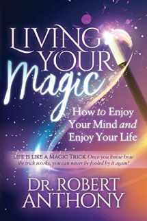 9781642795073-1642795070-Living Your Magic: How to Enjoy Your Mind and Enjoy Your Life