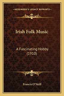 9781167013966-1167013964-Irish Folk Music: A Fascinating Hobby (1910)