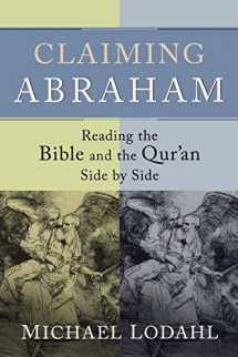 9781587432392-1587432390-Claiming Abraham: Reading the Bible and the Qur'an Side by Side