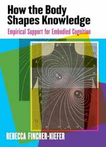 9781433829604-1433829606-How the Body Shapes Knowledge: Empirical Support for Embodied Cognition