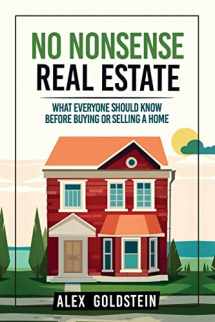 9781539178149-1539178145-No Nonsense Real Estate: What Everyone Should Know Before Buying or Selling a Home