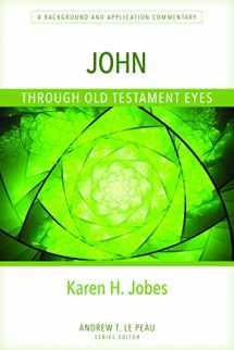9780825445088-0825445086-John Through Old Testament Eyes: A Background and Application Commentary