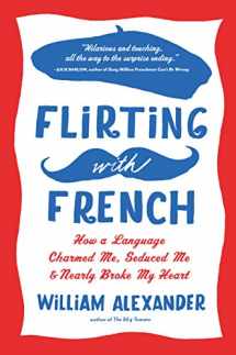 9781616200206-1616200200-Flirting with French: How a Language Charmed Me, Seduced Me, and Nearly Broke My Heart